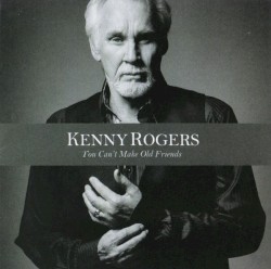 You Can’t Make Old Friends by Kenny Rogers