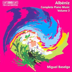 Complete Piano Music, Volume 3 by Isaac Albéniz ;   Miguel Baselga