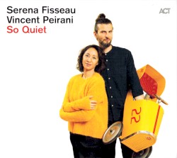 So Quiet by Serena Fisseau  &   Vincent Peirani