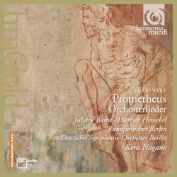 Prometheus: Orchesterlieder by Hugo Wolf ;   Juliane Banse ,   Dietrich Henschel ,   Rundfunkchor Berlin ,   Deutsches Symphonie‐Orchester Berlin ,   Kent Nagano