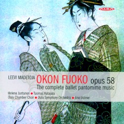 Okon Fuoko, Op. 58 by Leevi Madetoja ;   Helena Juntunen ,   Tuomas Katajala ,   Oulu Chamber Choir ,   Oulu Symphony Orchestra ,   Arvo Volmer