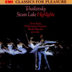 Swan Lake: Highlights by Tchaikovsky ;   Efrem Kurtz ,   Philharmonia Orchestra ,   Yehudi Menuhin