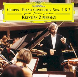 Piano Concertos nos. 1 & 2 by Chopin ;   Krystian Zimerman ,   Polish Festival Orchestra