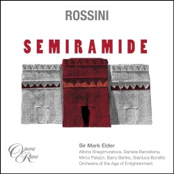 Semiramide by Rossini ;   Sir Mark Elder ,   Albina Shagimuratova ,   Daniela Barcellona ,   Mirco Palazzi ,   Barry Banks ,   Gianluca Buratto ,   Orchestra of the Age of Enlightenment