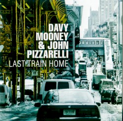 Last Train Home by Davy Mooney  &   John Pizzarelli