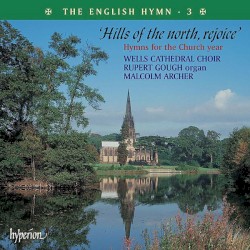 The English Hymn 3: Hills of the North, Rejoice by Wells Cathedral Choir ,   Malcolm Archer ,   Rupert Gough