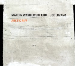 Arctic Riff by Marcin Wasilewski Trio  &   Joe Lovano