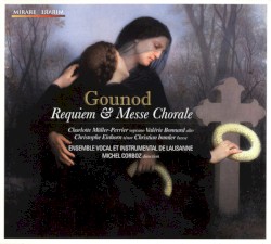 Requiem et Messe Chorale by Gounod ;   Charlotte Müller-Perrier ,   Valérie Bonnard ,   Christophe Einhorn ,   Christian Immler ,   Ensemble Instrumental  et   Vocal de Lausanne ,   Michel Corboz