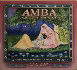 Amba (A Love Chant) by Felix Maria Woschek  &   Konrad Halbig  special guest   Sultan Khan
