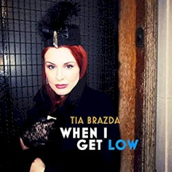 When I Get Low by Tia Brazda