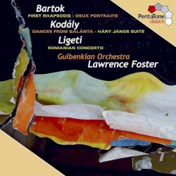 Bartók: First Rhapsodie / Deux portraits / Kodály: Dances from Galánta / Háry János Suite / Ligeti: Romanian Concerto by Bartók ,   Kodály ,   Ligeti ;   Gulbenkian Orchestra ,   Lawrence Foster