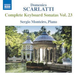 Complete Keyboard Sonatas, Vol. 23 by Domenico Scarlatti ;   Sergio Monteiro