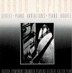 Sextet / Piano Variations / Piano Quartet by Aaron Copland ;   Boston Symphony Chamber Players ,   Gilbert Kalish