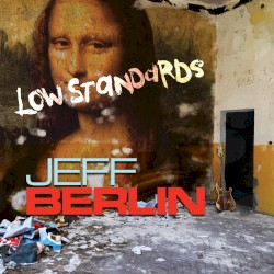 Low Standards by Jeff Berlin