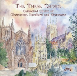 The Three Choirs by Cathedral Choirs of Gloucester ,   Hereford  &   Worcester