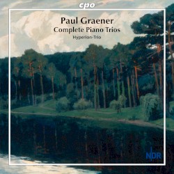 Complete Piano Trios by Paul Graener ;   Hyperion-Trio