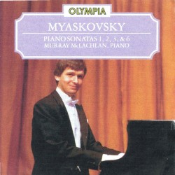Piano Sonatas 1, 2, 3, & 6 by Myaskovsky ;   Murray McLachlan