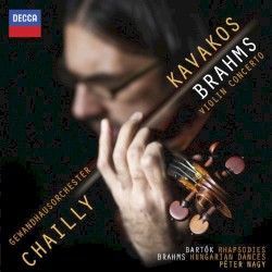 Violin Concerto / Rhapsodies / Hungarian Dances by Brahms ,   Bartók ;   Leonidas Kavakos ,   Gewandhausorchester ,   Riccardo Chailly  &   Péter Nagy