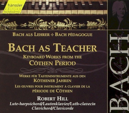 Bach als Lehrer: Werke für Tasteninstrumente aus den Köthener Jahren
