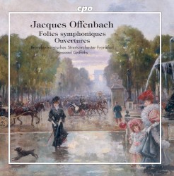 Folies symphoniques / Ouvertures by Jacques Offenbach ;   Brandenburgisches Staatsorchester Frankfurt ,   Howard Griffiths