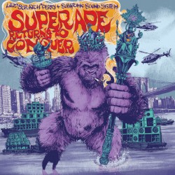 Super Ape Returns to Conquer by Lee “Scratch” Perry  &   Subatomic Sound System