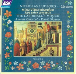 Missa Videte miraculum / Ave cuius conceptio by Nicholas Ludford ;   The Cardinall’s Musick ,   Andrew Carwood ,   David Skinner