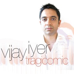 Tragicomic by Vijay Iyer