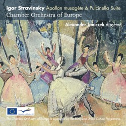 Apollon musagète / Pulcinella Suite by Igor Stravinsky ;   The Chamber Orchestra of Europe ,   Alexander Janiczek