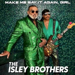 Make Me Say It Again, Girl by The Isley Brothers