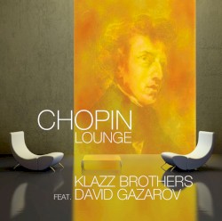 Chopin Lounge by Klazz Brothers  feat.   David Gazarov