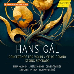 Concertinos for Violin / Cello / Piano / String Serenade by Hans Gál ;   Nina Karmon ,   Justus Grimm ,   Oliver Triendl ,   Sinfonietta Rīga ,   Normunds Šnē