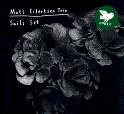 Sails Set by Mats Eilertsen Trio