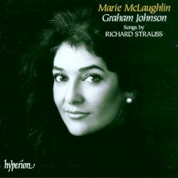 Songs by Richard Strauss by Richard Strauss ;   Marie McLaughlin ,   Graham Johnson