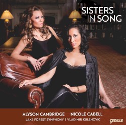 Sisters in Song by Alyson Cambridge ,   Nicole Cabell ,   Lake Forest Symphony ,   Vladimir Kulenovic