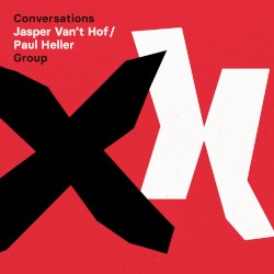 Conversations by Jasper Van’t Hof / Paul Heller Group