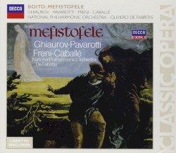 Mefistofele by Arrigo Boito ;   Nicolaï Ghiaurov ,   Luciano Pavarotti ,   Mirella Freni ,   Montserrat Caballé ,   National Philharmonic Orchestra ,   Oliviero de Fabritiis