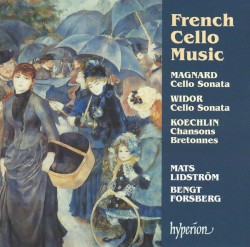 French Cello Music by Magnard ,   Widor ,   Koechlin ;   Mats Lidström ,   Bengt Forsberg