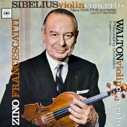 Violin Concertos by Sibelius ,   Walton ;   Zino Francescatti ,   New York Philharmonic ,   Leonard Bernstein ,   The Philadelphia Orchestra ,   Eugene Ormandy