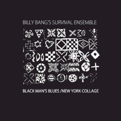 Black Man’s Blues / New York Collage by Billy Bang’s Survival Ensemble