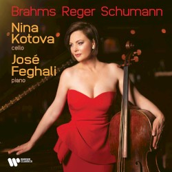 Brahms / Reger / Schumann by Brahms ,   Reger ,   Schumann ;   Nina Kotova ,   José Feghali