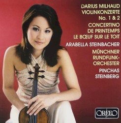 Violinkonzert no. 1 & 2 / Concertino de printemps / Le bœuf sur le toit by Darius Milhaud ;   Arabella Steinbacher ,   Münchner Rundfunk-Orchester ,   Pinchas Steinberg