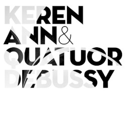 Keren Ann & Quatuor Debussy by Keren Ann  &   Quatuor Debussy