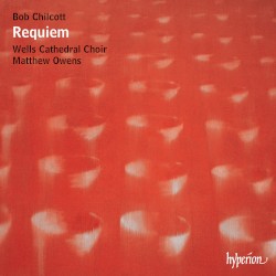 Requiem by Bob Chilcott ;   Wells Cathedral Choir ,   Matthew Owens