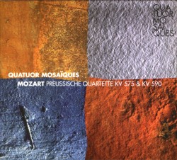 Preussische Quartete KV 575 & KV 590 by Wolfgang Amadeus Mozart ;   Quatuor Mosaïques