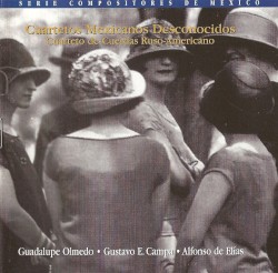 Cuartetos mexicanos desconocidos by Guadalupe Olmedo ,   Gustavo E. Campa ,   Alfonso de Elías ;   Cuarteto de Cuerdas Ruso‐Americano