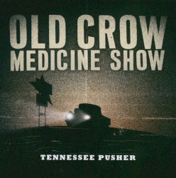 Tennessee Pusher by Old Crow Medicine Show