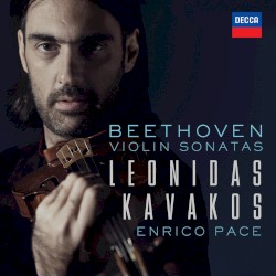 Violin Sonatas by Beethoven ;   Leonidas Kavakos ,   Enrico Pace