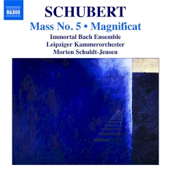 Mass no. 5 / Magnificat by Franz Schubert ;   Immortal Bach Ensemble ,   Leipziger Kammerorchester ,   Morten Schuldt-Jensen