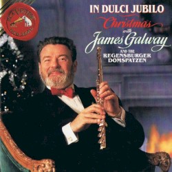 In Dulci Jubilo by James Galway ,   Regensburger Domspatzen