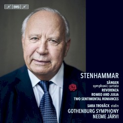 Sången, Symphonic Cantata / Reverenza / Romeo and Julia / Two Sentimental Romances by Stenhammar ;   Sara Trobäck ,   Gothenburg Symphony ,   Neeme Järvi